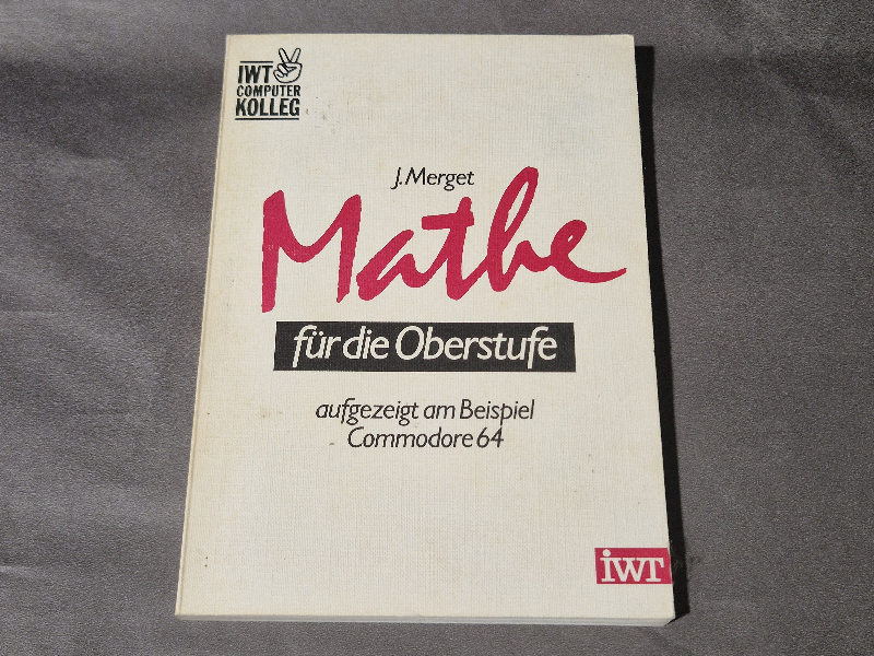 Mathe für die Oberstufe aufgezeigt am Beispiel Commodore 64 - IWT