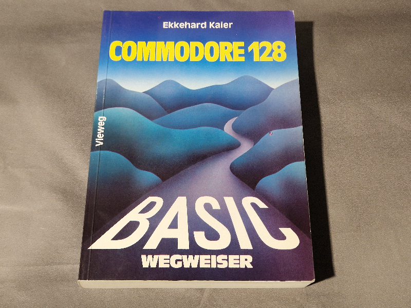 Commodore 128 BASIC Wegweiser - Vieweg