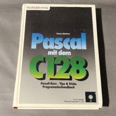 Pascal mit dem C128, Pascal-Kurs, Tips&Tricks, Programmierhandbuch - Markt&Technik
