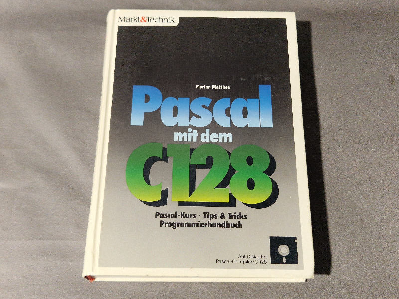 Pascal mit dem C128, Pascal-Kurs, Tips&Tricks, Programmierhandbuch - Markt&Technik